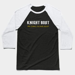 Knight Boat, the crime solving boat Baseball T-Shirt